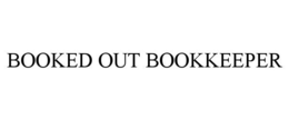 BOOKED OUT BOOKKEEPER trademark