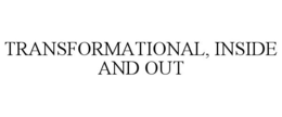 TRANSFORMATIONAL, INSIDE AND OUT trademark