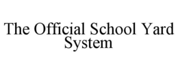 THE OFFICIAL SCHOOL YARD SYSTEM trademark