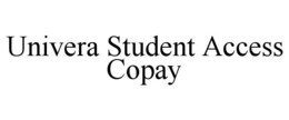 UNIVERA STUDENT ACCESS COPAY trademark