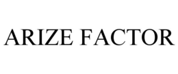 ARIZE FACTOR trademark