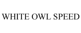 WHITE OWL SPEED trademark