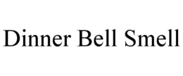 DINNER BELL SMELL trademark