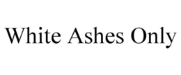WHITE ASHES ONLY trademark