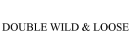 DOUBLE WILD & LOOSE trademark