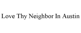 LOVE THY NEIGHBOR IN AUSTIN trademark