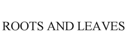 ROOTS AND LEAVES trademark