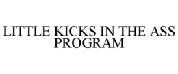 LITTLE KICKS IN THE ASS PROGRAM trademark
