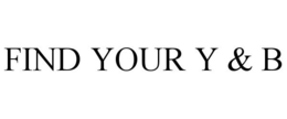 FIND YOUR Y & B trademark