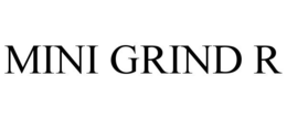 MINI GRIND R trademark