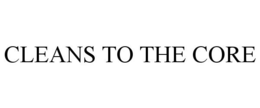CLEANS TO THE CORE trademark