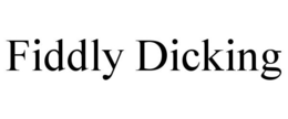 FIDDLY DICKING trademark