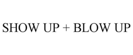 SHOW UP + BLOW UP trademark
