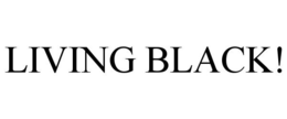 LIVING BLACK! trademark