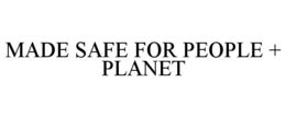 MADE SAFE FOR PEOPLE + PLANET trademark