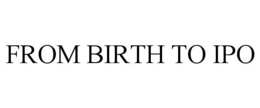 FROM BIRTH TO IPO trademark