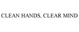 CLEAN HANDS, CLEAR MIND trademark