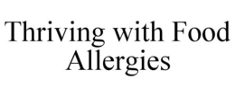 THRIVING WITH FOOD ALLERGIES trademark