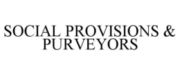 SOCIAL PROVISIONS & PURVEYORS trademark