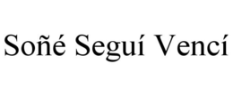 SOÑÉ SEGUÍ VENCÍ trademark