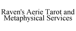 RAVEN'S AERIE TAROT AND METAPHYSICAL SERVICES trademark