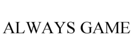 ALWAYS GAME trademark