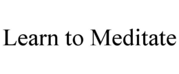 LEARN TO MEDITATE trademark