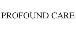 PROFOUND CARE trademark