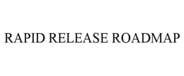 RAPID RELEASE ROADMAP trademark