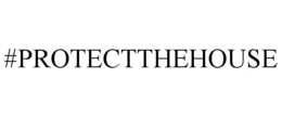 #PROTECTTHEHOUSE trademark