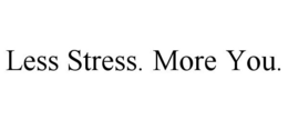 LESS STRESS. MORE YOU. trademark