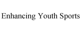 ENHANCING YOUTH SPORTS trademark