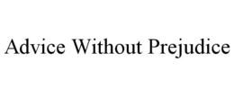 ADVICE WITHOUT PREJUDICE trademark