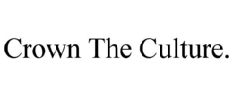 CROWN THE CULTURE. trademark