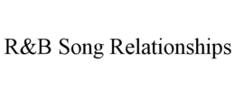 R&B SONG RELATIONSHIPS trademark