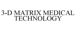 3-D MATRIX MEDICAL TECHNOLOGY trademark