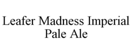 LEAFER MADNESS IMPERIAL PALE ALE trademark