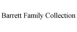 BARRETT FAMILY COLLECTION trademark