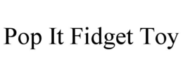 POP IT FIDGET TOY trademark