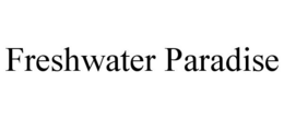 FRESHWATER PARADISE trademark