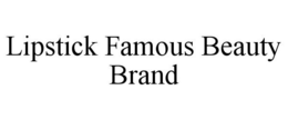 LIPSTICK FAMOUS BEAUTY BRAND trademark