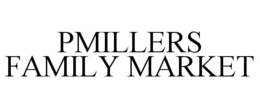 PMILLERS FAMILY MARKET trademark