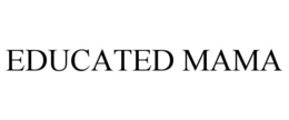 EDUCATED MAMA trademark