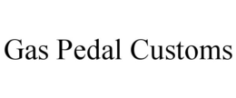 GAS PEDAL CUSTOMS trademark