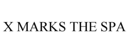 X MARKS THE SPA trademark