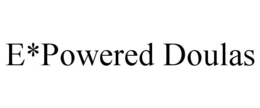 E*POWERED DOULAS trademark