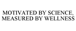 MOTIVATED BY SCIENCE, MEASURED BY WELLNESS trademark