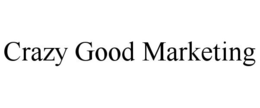 CRAZY GOOD MARKETING trademark