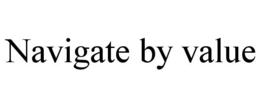 NAVIGATE BY VALUE trademark