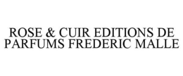 ROSE & CUIR EDITIONS DE PARFUMS FREDERIC MALLE trademark